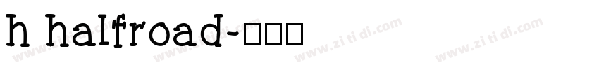 h halfroad字体转换